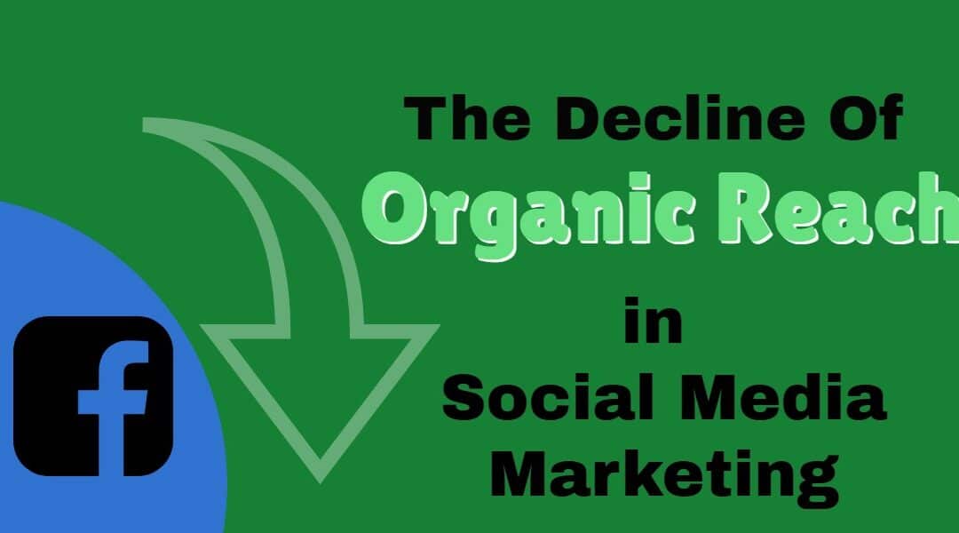 The Decline Of Organic Reach in Social Media Marketing